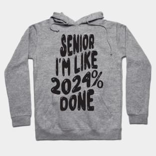 Senior I'm Like 2024% Done Hoodie